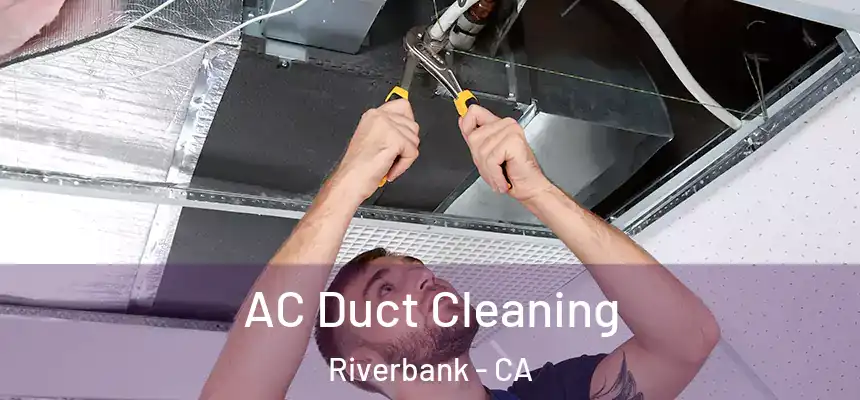  AC Duct Cleaning Riverbank - CA