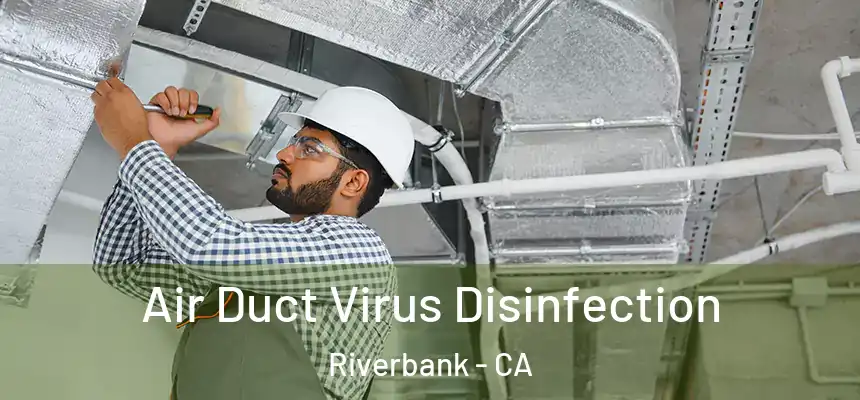 Air Duct Virus Disinfection Riverbank - CA