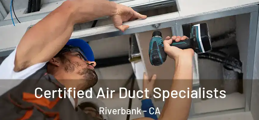 Certified Air Duct Specialists Riverbank - CA