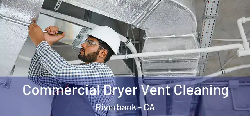 Commercial Dryer Vent Cleaning Riverbank - CA