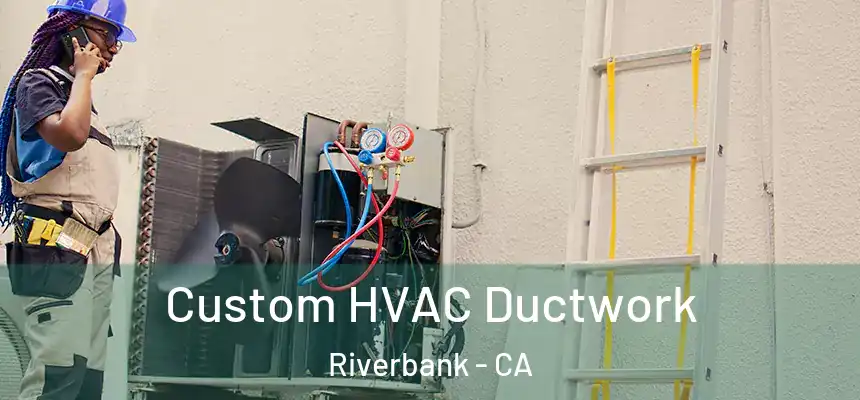  Custom HVAC Ductwork Riverbank - CA