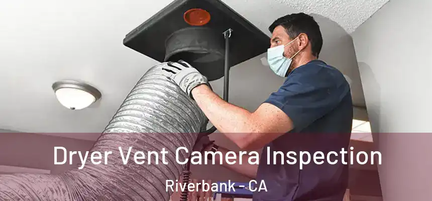  Dryer Vent Camera Inspection Riverbank - CA