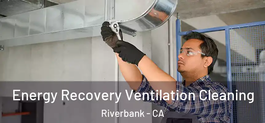 Energy Recovery Ventilation Cleaning Riverbank - CA