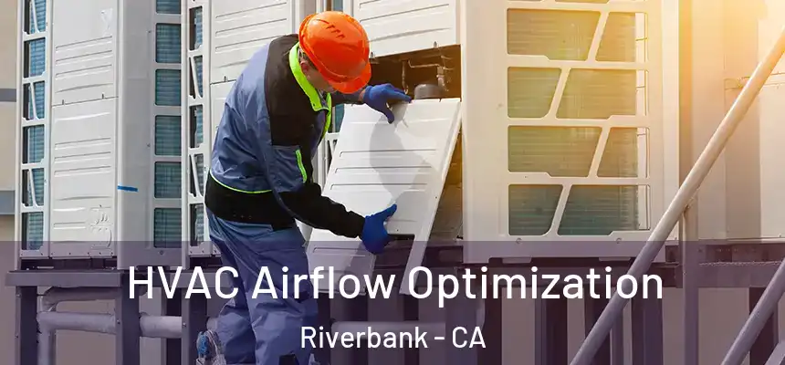  HVAC Airflow Optimization Riverbank - CA