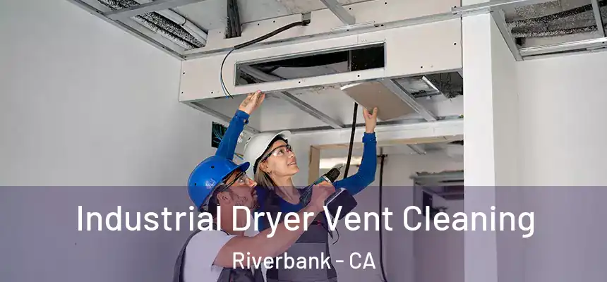  Industrial Dryer Vent Cleaning Riverbank - CA