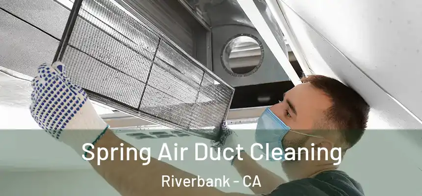  Spring Air Duct Cleaning Riverbank - CA