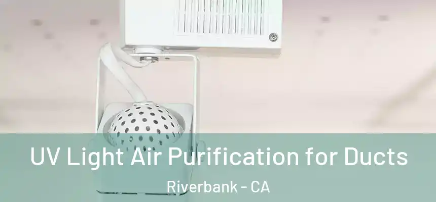  UV Light Air Purification for Ducts Riverbank - CA